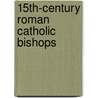 15th-Century Roman Catholic Bishops by Books Llc