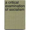 A Critical Examination Of Socialism door William Hurrell Mallock