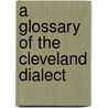 A Glossary of the Cleveland Dialect door John Christopher Atkinson