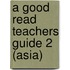 A Good Read Teachers Guide 2 (Asia)