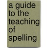 A Guide To The Teaching Of Spelling door Marvin Summers Pittman