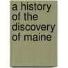A History Of The Discovery Of Maine door Johann Georg Kohl