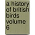 A History of British Birds Volume 6