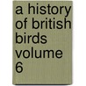 A History of British Birds Volume 6 by F. O. 1810-1893 Morris