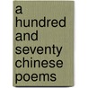 A Hundred And Seventy Chinese Poems door Juyi Bai