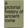 A Pictorial History Of Ancient Rome door Samuel Griswold Goodrich