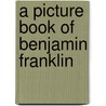 A Picture Book of Benjamin Franklin door David A. Adler