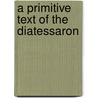 A Primitive Text Of The Diatessaron door Leyden