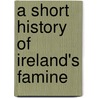 A Short History of Ireland's Famine door Ruan O'Donnell