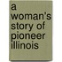 A Woman's Story of Pioneer Illinois