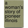 A Woman's Story of Pioneer Illinois door Christiana Holmes Tillson