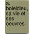A. Boieldieu, Sa Vie Et Ses Oeuvres