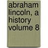 Abraham Lincoln, a History Volume 8 door John Hay