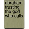 Abraham: Trusting the God Who Calls door Galen Meyer