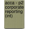 Acca - P2 Corporate Reporting (Int) door Bpp Learning Media Ltd