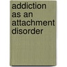 Addiction as an Attachment Disorder door Philip J. Flores