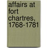 Affairs at Fort Chartres, 1768-1781 door Butricke George