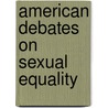 American Debates on Sexual Equality door Traciel V. Reid