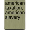 American Taxation, American Slavery door Robin Leigh Einhorn