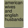 American Wives And English Husbands door Gertrude Franklin Horn Atherton