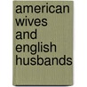 American Wives And English Husbands door Gertrude Atherton