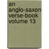 An Anglo-Saxon Verse-Book Volume 13