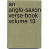 An Anglo-Saxon Verse-Book Volume 13 door Walter John Sedgefield