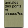 Annales Des Ponts Et Chauss�Es by Publics France. Minist