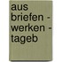 Aus Briefen - Werken - Tageb