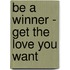 Be a Winner - Get the Love You Want