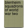 Blenheim Squadrons Of World War Two door Jon Lake