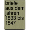 Briefe Aus Dem Jahren 1833 Bis 1847 by Felix Mendelssohn-Bartholdy