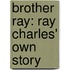 Brother Ray: Ray Charles' Own Story