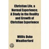 Christian Life, A Normal Experience door Willis D. Weatherford
