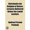Christianity The Religion Of Nature door Andrew Preston Peabody
