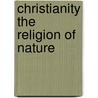Christianity the Religion of Nature door Andrew Preston Peabody