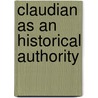 Claudian as an Historical Authority door James Harold Edward Crees