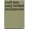Craft Tree Easy Knitted Accessories door Amy Palmer