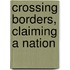 Crossing Borders, Claiming a Nation