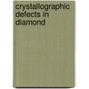 Crystallographic Defects in Diamond by Ronald Cohn