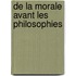 De La Morale Avant Les Philosophies