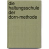 Die Haltungsschule der Dorn-Methode door Dieter Dorn