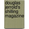 Douglas Jerrold's Shilling Magazine door Douglas William Jerrold
