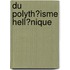 Du Polyth�Isme Hell�Nique