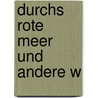 Durchs Rote Meer Und Andere W door Eberhard Heiße