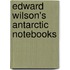 Edward Wilson's Antarctic Notebooks