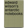 Edward Wilson's Antarctic Notebooks door David M. Wilson