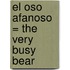 El Oso Afanoso = The Very Busy Bear