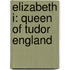Elizabeth I: Queen of Tudor England