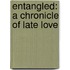 Entangled: A Chronicle Of Late Love